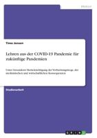 Lehren aus der COVID-19 Pandemie für zukünftige Pandemien: Unter besonderer Berücksichtigung der Verbreitungswege, der medizinischen und wirtschaftlichen Konsequenzen (German Edition) 3346191052 Book Cover