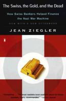 The Swiss, The Gold and The Dead: How Swiss Bankers Helped Finance the Nazi War Machine 0151003343 Book Cover