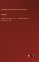 Fieschi: Azione tragica in tre atti. R. Teatro alla Scala, quaresima 1869. (Italian Edition) 3563211876 Book Cover
