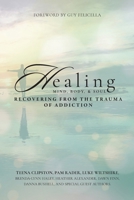 Healing Mind, Body, & Soul: Recovering from the Trauma of Addiction 1738170519 Book Cover