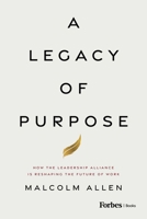 A Legacy of Purpose: How the Leadership Alliance Is Reshaping the Future of Work B0FDPPGKK5 Book Cover