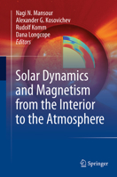 Solar Dynamics and Magnetism from the Interior to the Atmosphere 1489980040 Book Cover