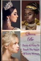 Queen Be: Poetry and Prose To Touch The Heart of Every Woman B08X63F194 Book Cover