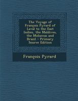 The Voyage Of François Pyrard Of Laval To The East Indies, The Maldives, The Moluccas And Brazil, Issue 80 1018827668 Book Cover