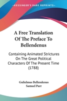 A Free Translation Of The Preface To Bellendenus: Containing Animated Strictures On The Great Political Characters Of The Present Time 1165265907 Book Cover