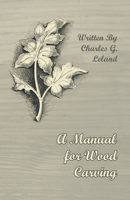 A Manual of Wood Carving 1499757093 Book Cover