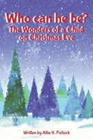 Who can he be?: The Wonders of a Child on Christmas Eve B0CM1JNMS4 Book Cover