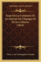Essai Sur Le Commerce Et Les Inta(c)Raats de L'Espagne Et de Ses Colonies 2013266553 Book Cover