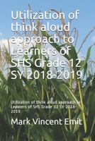 Utilization of think aloud approach to Learners of SHS Grade 12 SY 2018-2019: Utilization of think aloud approach to Learners of SHS Grade 12 SY 2018-2019 1793340390 Book Cover