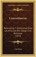 Concordancias: Referencias Y Antinomias Entre Los Artículos Del Codigo Civil Boliviano (1872) 1168324319 Book Cover