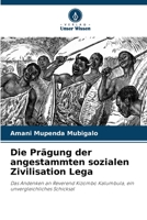 Die Prägung der angestammten sozialen Zivilisation Lega: Das Andenken an Reverend Kizombo Kalumbula, ein unvergleichliches Schicksal 6205277433 Book Cover