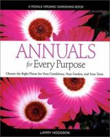 Annuals for Every Purpose: Choose the Right Plants for Your Conditions, Your Garden, and Your Taste (A Rodale Organic Gardening Book) 0875968244 Book Cover