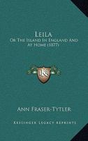 Leila: Or The Island In England And At Home 1167019601 Book Cover