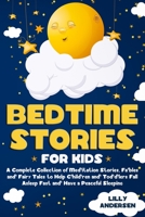 Bedtime Stories for Kids: A Complete Collection of Meditation Stories, Fables and Fairy Tales to Help Children and Toddlers Fall Asleep Fast and Have a Peaceful Sleeping B084DD8SGD Book Cover