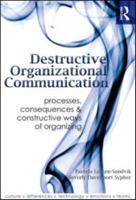 Destructive Organizational Communication: Processes, Consequences, and Constructive Ways of Organizing 0415989949 Book Cover