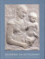 Desiderio da Settignano: Sculptor of Renaissance Florence 8874393652 Book Cover