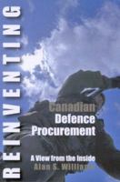 Reinventing Canadian Defence Procurement : A View from the Inside 0978169301 Book Cover