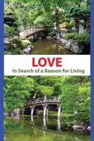 LOVE - in Search of a Reason for Living 0965523748 Book Cover