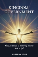 Kingdom Government : Kingdom Secrets to Restoring Nations Back to God 1948330547 Book Cover