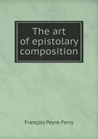 The Art of Epistolary Composition 5518896492 Book Cover