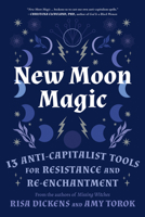 New Moon Magic: 13 Anti-Capitalist Tools for Resistance and Re-Enchantment 1623177901 Book Cover
