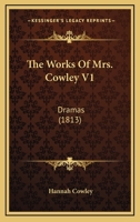 The Works Of Mrs. Cowley V1: Dramas 1166063089 Book Cover