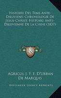 Histoire Des Tems Ante-Diluviens; Chronologie De Jesus-Christ; Histoire Ante-Diluvienne De La Chine (1837) 1160105650 Book Cover