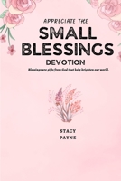 Appreciate The Small Blessings B0FF1ZS7NL Book Cover