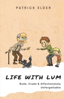 Life with Lum: Rude, Crude & Affectionately Unforgettable B0BTG9RG9D Book Cover