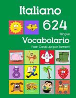 Italiano 624 Bilingue Vocabolario Flash Cards Libri per Bambini: Italian dizionario flashcards elementerre bambino 1082540110 Book Cover
