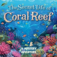 The Secret Life of Coral Reef: A Mystery Adventure B0FRY2NWYS Book Cover