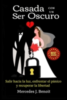 Casada con un Ser Oscuro: Salir hacia la luz, enfrentar el pánico y recuperar la libertad B0BGN87JW4 Book Cover