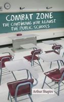 Combat Zone: The Continuing War against the Public Schools 1641133503 Book Cover