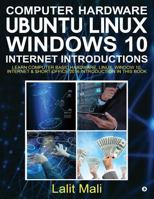 Computer Hardware, Ubuntu Linux, Windows 10, Internet Introductions: Learn Computer Basic Hardware, Linux, Window 10, Internet & Short Office 2016 Introduction in This Book 1946869023 Book Cover