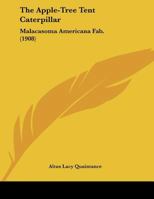 The Apple-Tree Tent Caterpillar: Malacasoma Americana Fab. 112072533X Book Cover