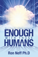 Enough With Those Humans: Was It Time for a Higher Intelligence? 1684740320 Book Cover