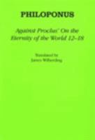 Against Proclus' "on the Eternity of the World 12-18" 1472557700 Book Cover