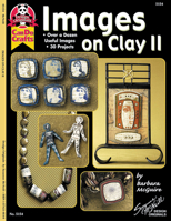 Images On Clay 2: Over A Dozen Useful Images, 30 Projects