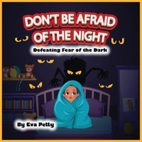 Don't be Afraid of the Night: Defeating Fear of the Dark B0FHJZQX56 Book Cover