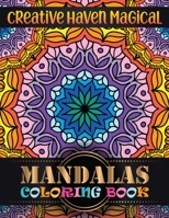 Creative Haven magical Mandalas Coloring Book: Adult Coloring Book 100 Mandala Images Stress Management with magical mandalas Coloring Book For Relaxation, Meditation, Happiness and Relief & Art Color 1688307583 Book Cover