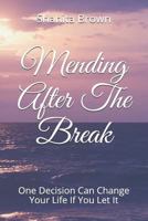 Mending After The Break: One Decision Can Change Your Life If You Let It 1795861185 Book Cover