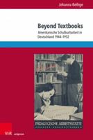 Beyond Textbooks: Amerikanische Schulbucharbeit in Deutschland, 1944-1952 (Bildungsmedienforschung, 149) 3847112503 Book Cover