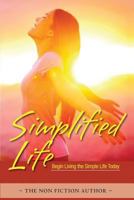 Simplified Life: Begin Living the Simple Life Today 1530471036 Book Cover
