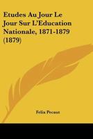 Etudes Au Jour Le Jour Sur L'Education Nationale, 1871-1879 (1879) 1145220797 Book Cover