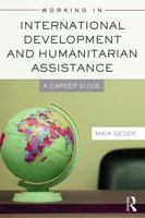 Working in International Development and Humanitarian Assistance: A Career Guide 0415698359 Book Cover