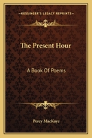 The Present Hour: A Book of Poems 0548297010 Book Cover