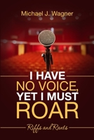 I Have No Voice, Yet I Must Roar: Riffs and Rants 1716862841 Book Cover