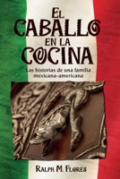 El caballo en la cocina: Las historias de una familia mexicana-americana (Spanish Edition) 1733441913 Book Cover