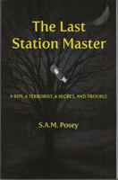 The Last Station Master: A Boy, A Terrorist, A Secret, And Trouble 1926780221 Book Cover