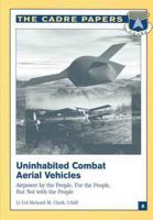 Uninhabited Combat Aerial Vehicles: Airpower by the People, for the People, But Not with the People 1479282391 Book Cover